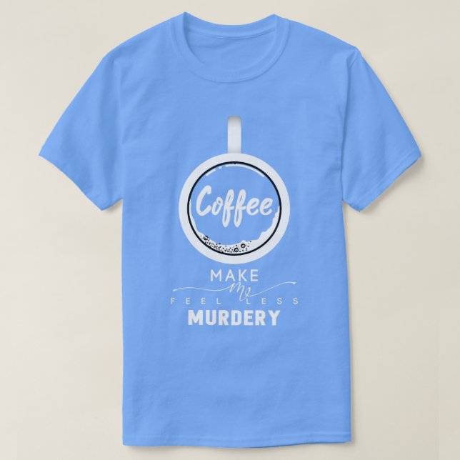 Camiseta Café Me Faz Sentir Menos MurderyShirt (Frente do Design)