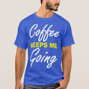 Camiseta Café Me Mantém Indo