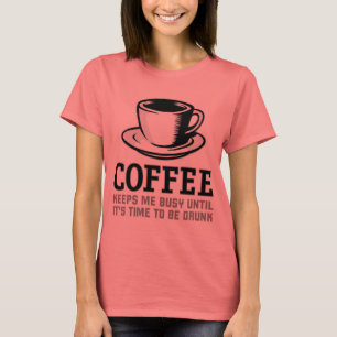 Camiseta Café me mantém ocupado até ser Bebado