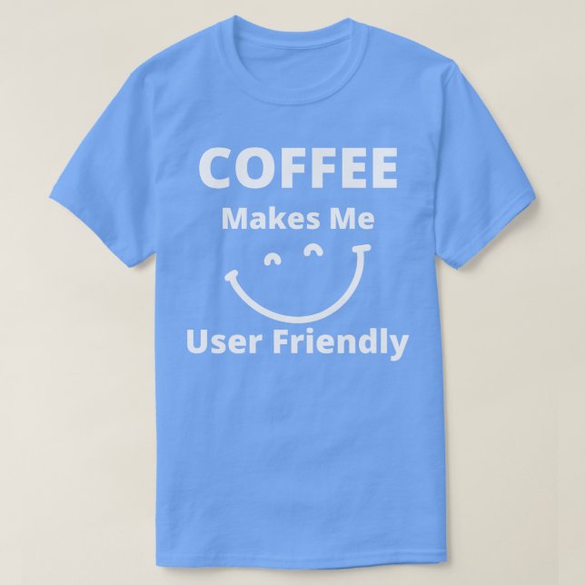 Camiseta Café Me Torna Um Café Engraçado Amigo Para O Usuár (Frente do Design)