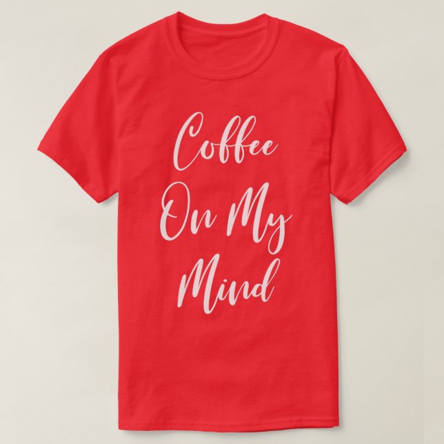 Camiseta Café Na Minha Mente - Café - Café T - Café Dri (Frente do Design)