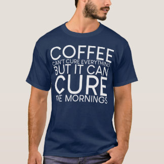 Camiseta Café Não Pode Curar Tudo Presente Para as Manhãs