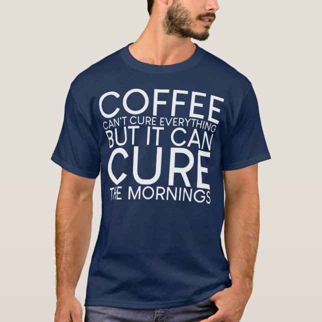 Camiseta Café Não Pode Curar Tudo Presente Para as Manhãs (Frente)