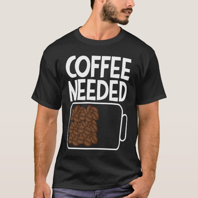 Camiseta Café Necessário Beber Bateria de Café Homens e Wom (Frente)