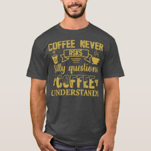 Camiseta Café Nunca Faz Perguntas Sobre Bobo Café Entendido