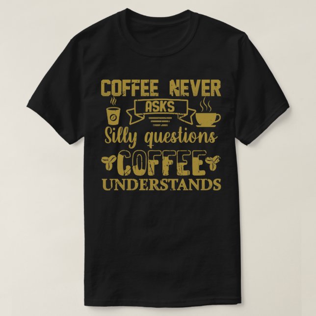 Camiseta Café Nunca Faz Perguntas Sobre Bobo Café Entendido (Frente do Design)