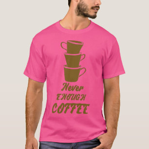 Camiseta Café Nunca Suficiente