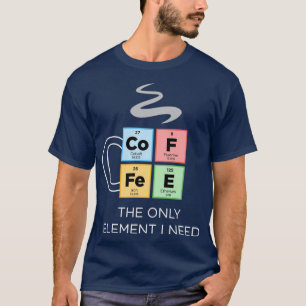 Camiseta CAFÉ O único elemento que preciso de Mesa periódic