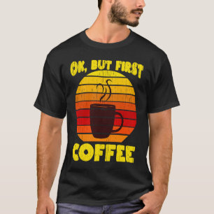 Camiseta Café Passivo Retroativo Ok Mas Primeiro Café