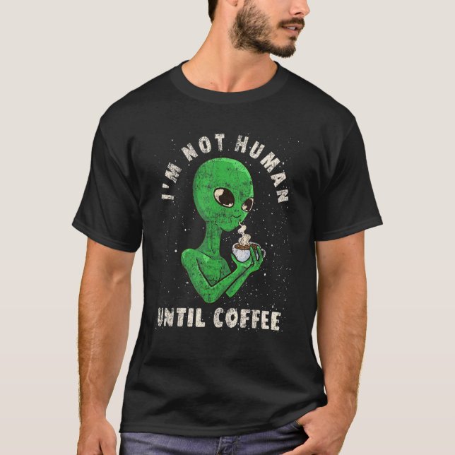 Camiseta Café   Piada de Alien   Não Sou Humano Até o Café  (Frente)