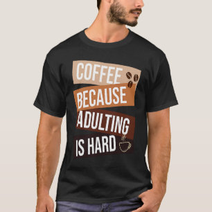 Camiseta Café Porque Adultar É Cota Duro Para Café