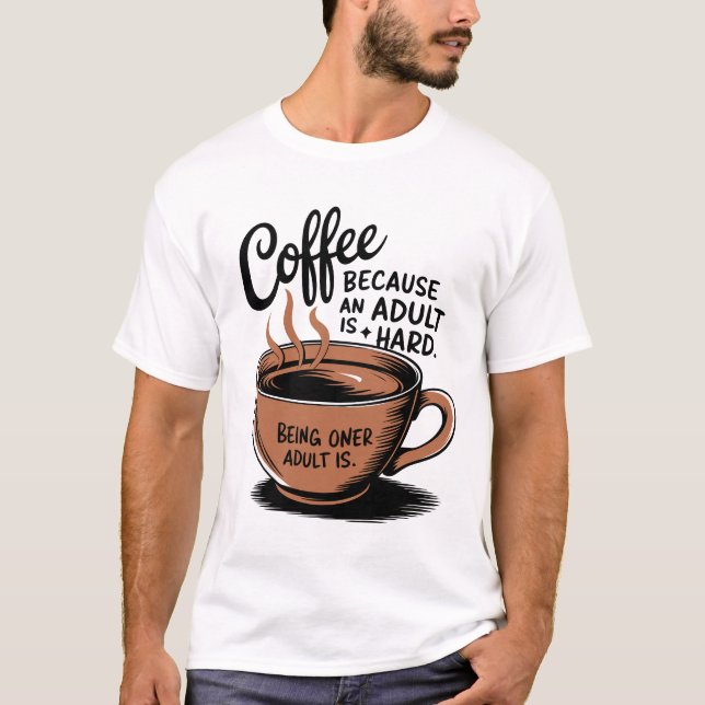 Camiseta Café: Porque Adultar é Duro. (Frente)