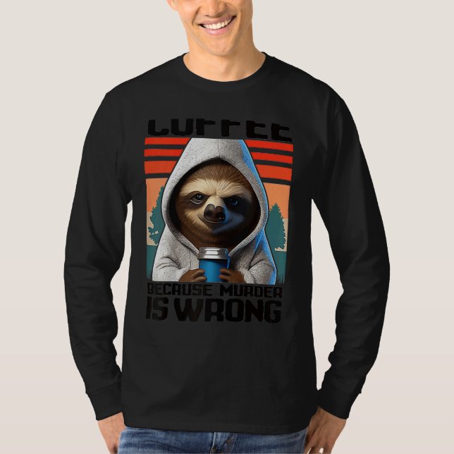 Camiseta café porque assassinato é errado Eu  Preguiça com  (Frente)