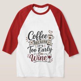 Camiseta Café Porque É Muito Cedo Para Vinho