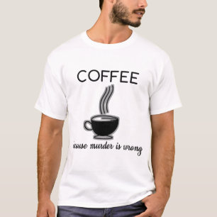 Camiseta Café porque o assassinato é presente engraçado