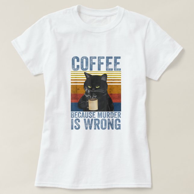 Camiseta Café porque o assassinato é um gato preto errado c (Frente do Design)