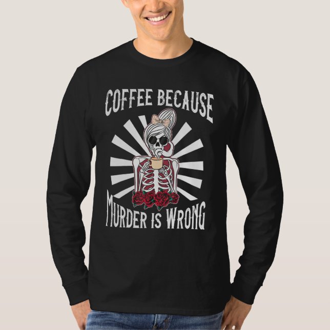 Camiseta Café Porque O Assassinato É Uma Mulher Errada Dize (Frente)