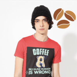 Camiseta CAFÉ PORQUE O ASSASSINATO ESTÁ ERRADO COM T-Shirt