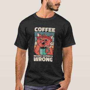 Camiseta Café Porque O Assassinato Está Errado. Gag Para