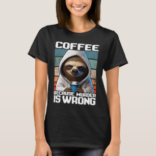 Camiseta café porque o homicídio está errado Eu Sloth com C