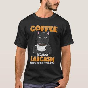 Camiseta Café Porque O Sarcasmo Precisa Ser Hidratado