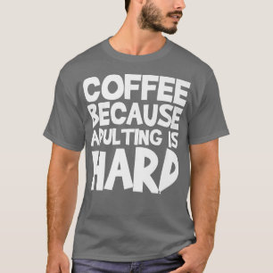 Camiseta Café Porque Ser Adulto é Difícil 23