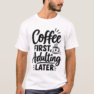 Camiseta Café Primeiro, Adulto Depois Citação Divertida