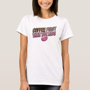 Camiseta CAFÉ PRIMEIRO, DEPOIS AS CRIANÇAS Moda