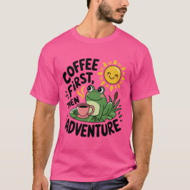 Camiseta Café Primeiro, Depois Aventura - Sapo De Divertime