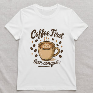 Camiseta Café Primeiro, Depois Conquistar; Fofa pa