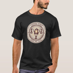Camiseta Café Primeiro, Depois Conversamos