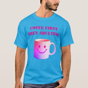 Camiseta Café Primeiro, Depois Ser Adulto – Humor Diário Re