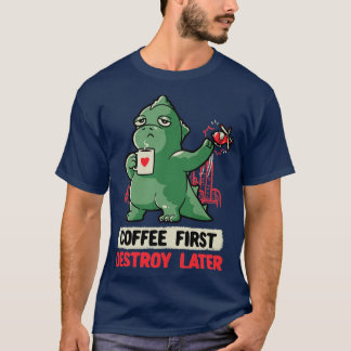Camiseta Café Primeiro Destruir Mais Tarde Bonito Monstro E