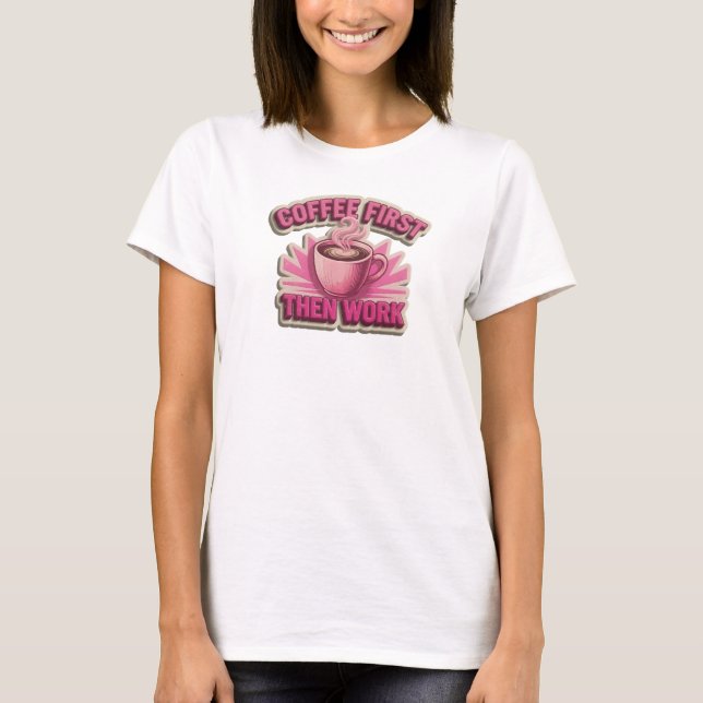 Camiseta CAFÉ PRIMEIRO ENTÃO TRABALHO Design Visual Cativan (Frente)