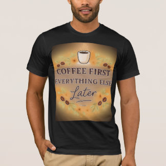 Camiseta Café Primeiro, Tudo o Mais Depois – amante de café