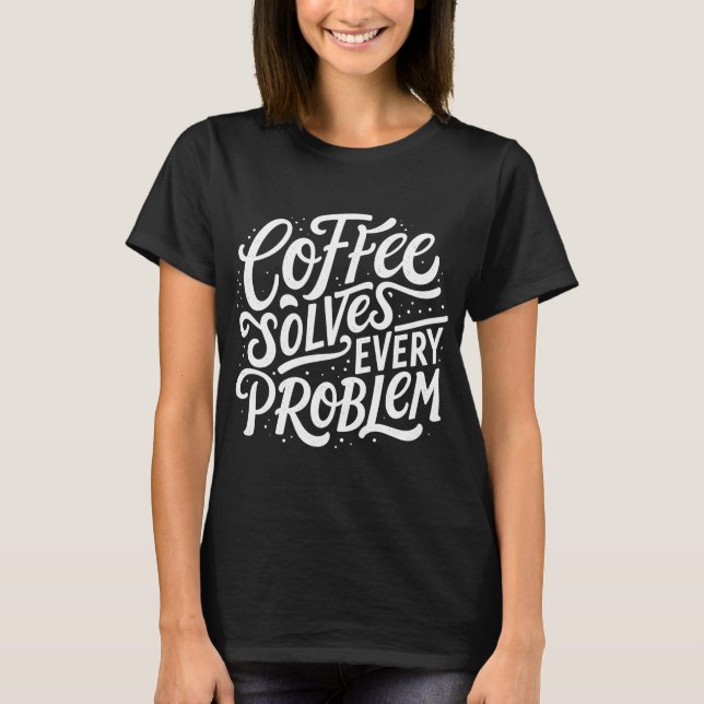Camiseta Café Resolve Todo Problema | Piada de Café Engraça (Frente)