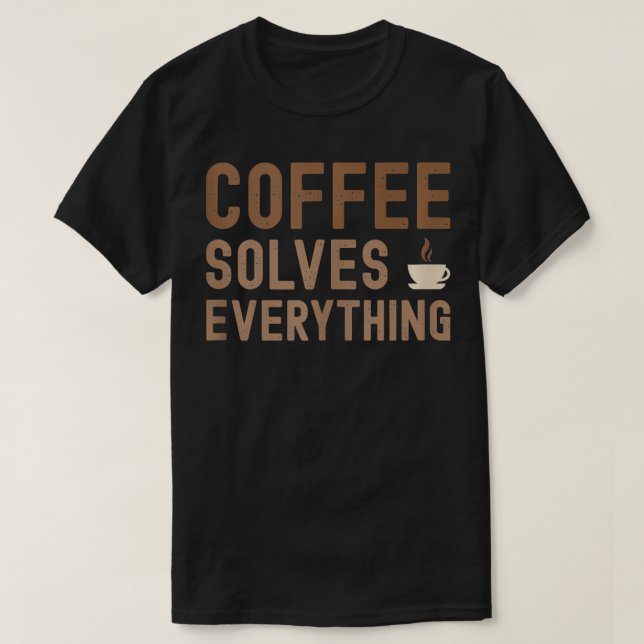 Camiseta Café Resolve Tudo O Que É Engraçado Com O Café E A (Frente do Design)
