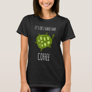 CAMISETA CAFÉ TURTLE ESTÁ TUDO BEM EU TIVE MÃE DE CAFÉ