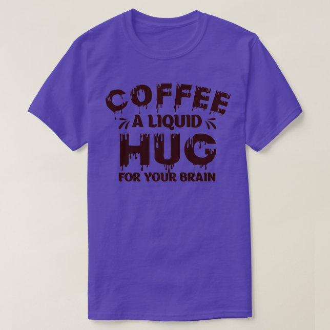 Camiseta Café Um Abraço Líquido Para O Humor Cerebral (Frente do Design)