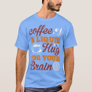 Camiseta Café um abraço líquido para o seu cérebro