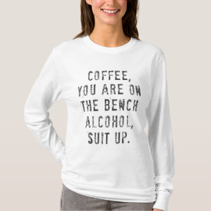 Camiseta Café Você Está No Terno De Álcool Bench Para Cima