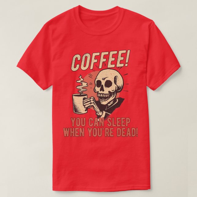 Camiseta Café você pode dormir quando está Morto, Skeleton  (Frente do Design)