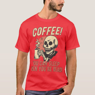 Camiseta Café você pode dormir quando está Morto, Skeleton