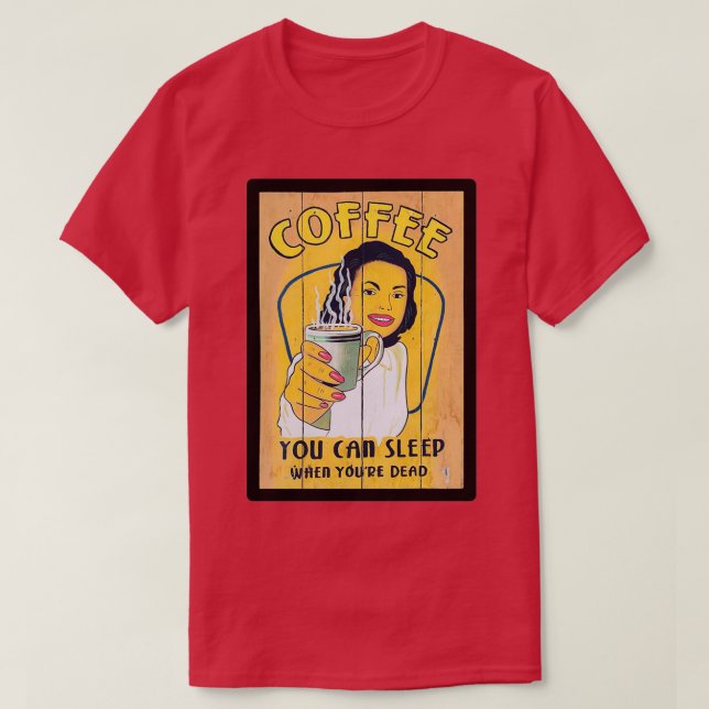 Camiseta Café Você Pode Dormir Quando O Seu Morto (Frente do Design)