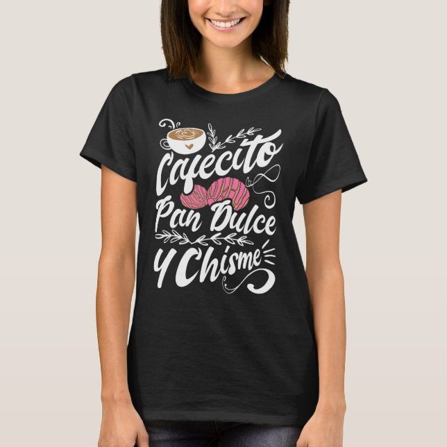 Camiseta Cafecito Pan Dulce Y Chisme  Latina Hispanic Mexic (Frente)