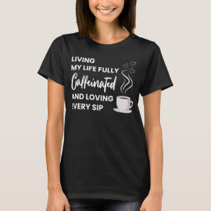 Camiseta Cafeinado de café inteiro Coffee Coffee Quote Di