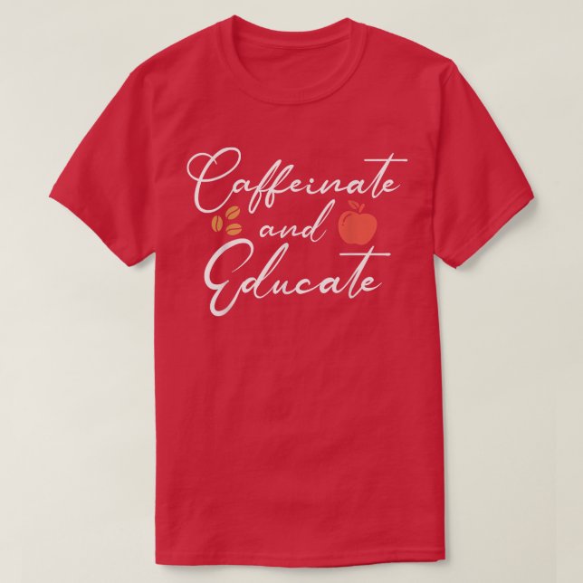 Camiseta Cafeinato E Educar Professores Engraçados, Café D (Frente do Design)