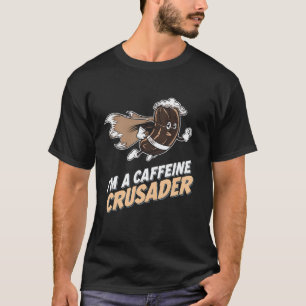 Camiseta Cafeine Crusader Coffee Lover Espresso Drinker Fu