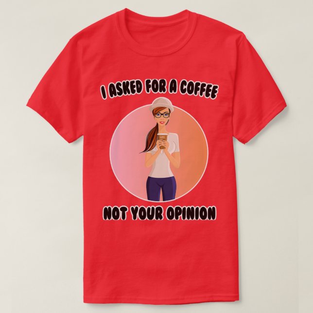 Camiseta Cafés Eu Perguntei A Um Café Não A Sua (Frente do Design)
