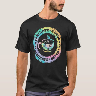 Camiseta Caffeinate Advocate Laminate SPED Teacher Special 